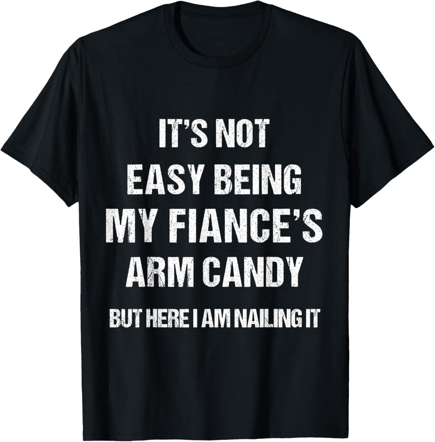 Men Women Fiance's Arm Candy funny Gift . T-Shirt - T-Shirt | Black