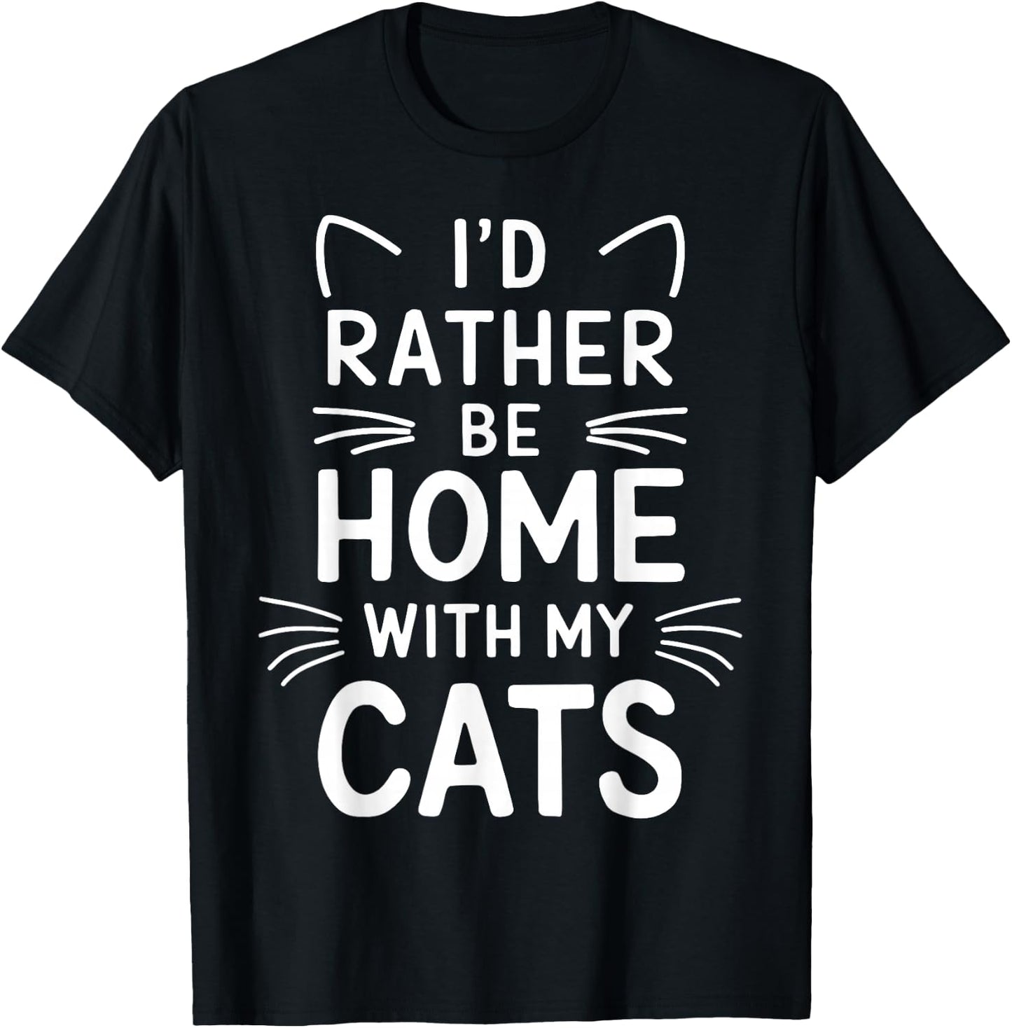 I'd Rather Be Home With My Cats T-Shirt - T-Shirt | Black