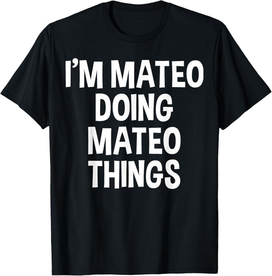 I'm Mateo Doing Mateo Things Funny Saying T-Shirt - T-Shirt | Black
