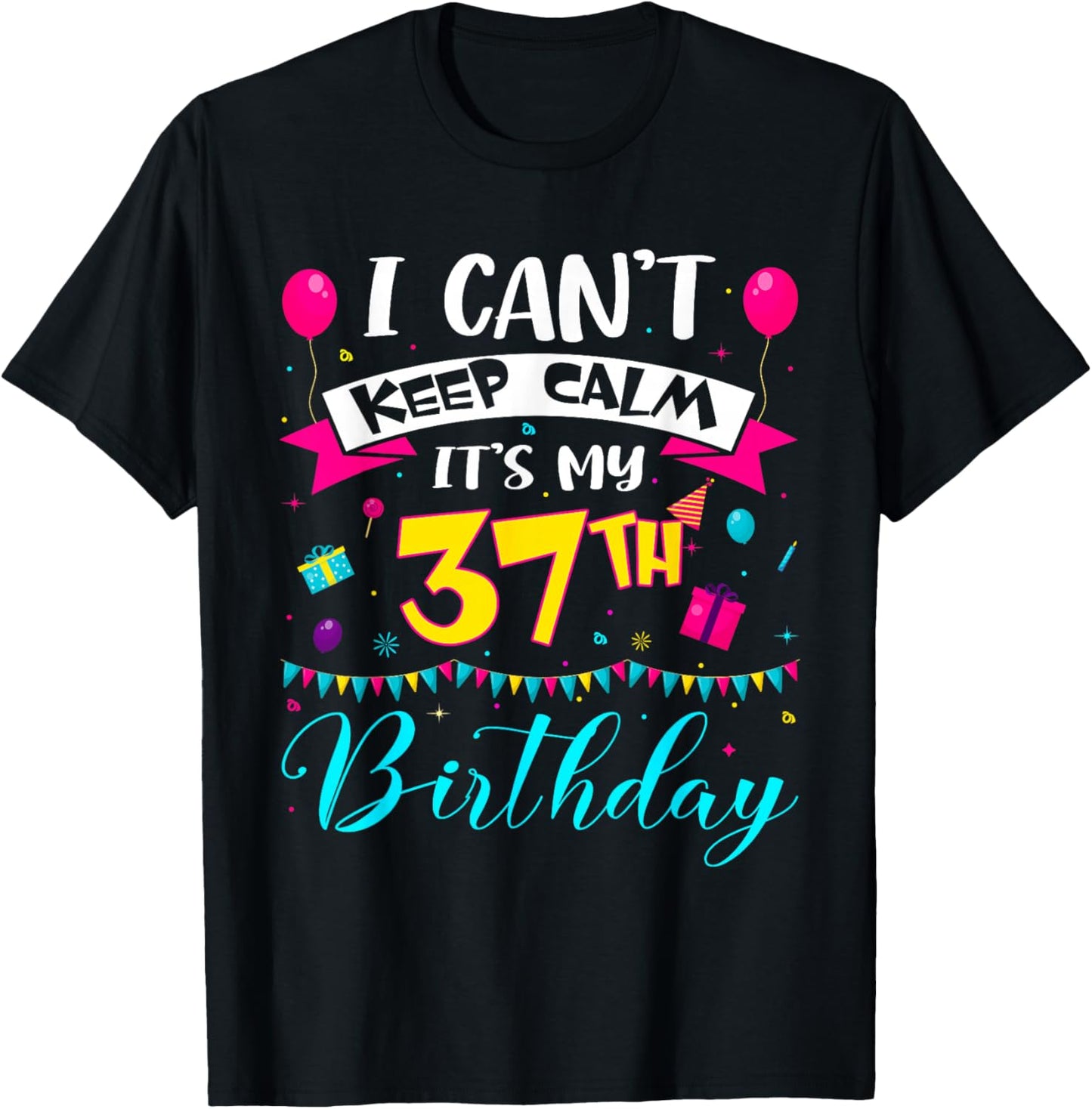 I Can't Keep Calm It's My 37th Birthday 37 Year Old Gifts T-Shirt - T-Shirt | Black