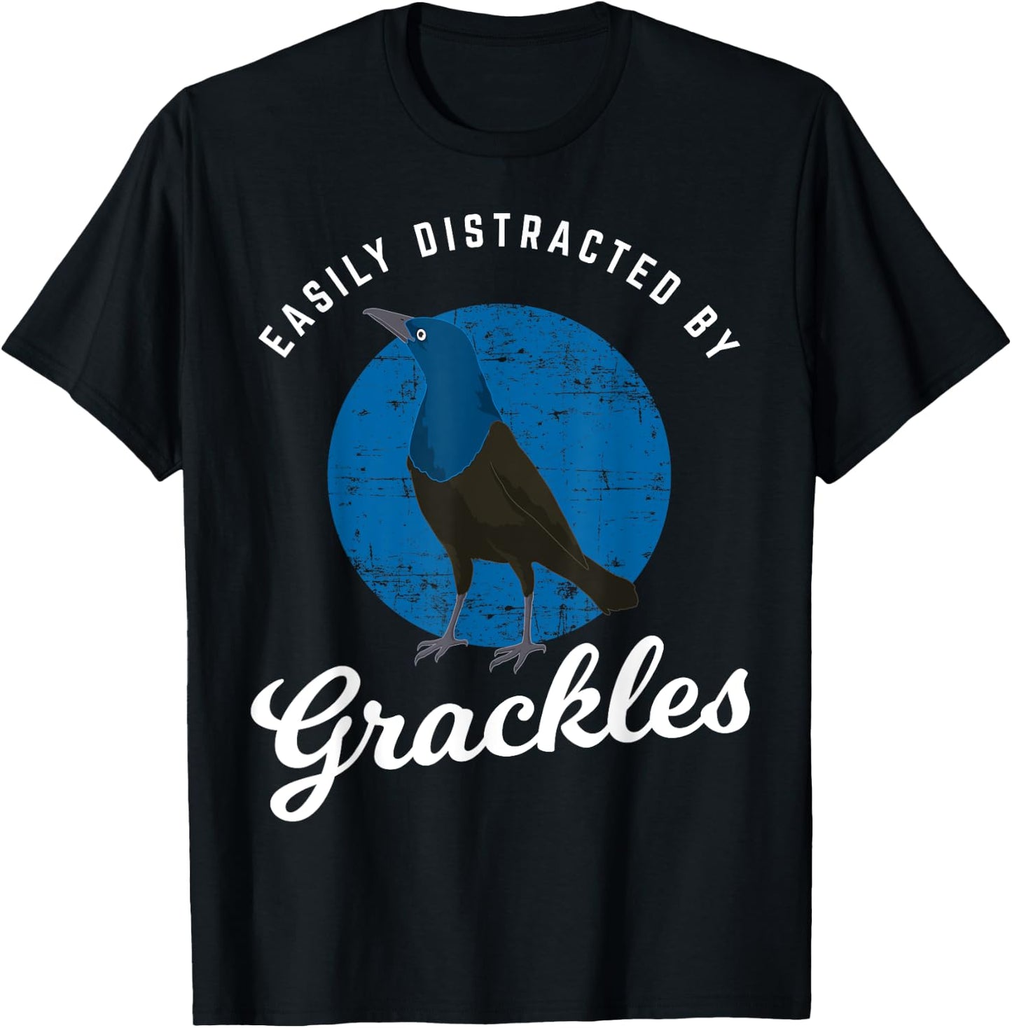 Birding Birdwatching Easily Distracted By Grackles T-Shirt - T-Shirt | Black