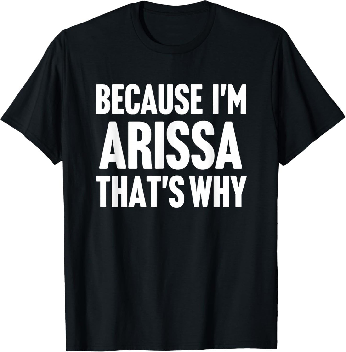 Because I'm Arissa That's Why Am Personalized Name T-Shirt - T-Shirt | Black
