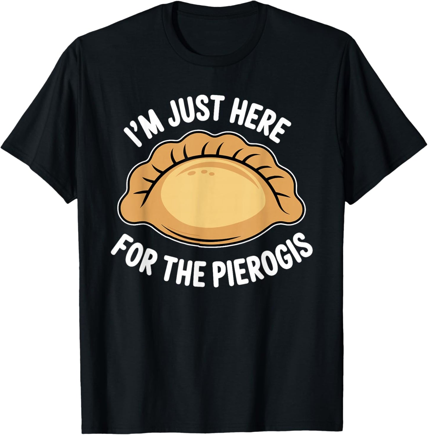 Polish Food Pierogi Just Here for The Pierogis Polska T-Shirt - T-Shirt | Black