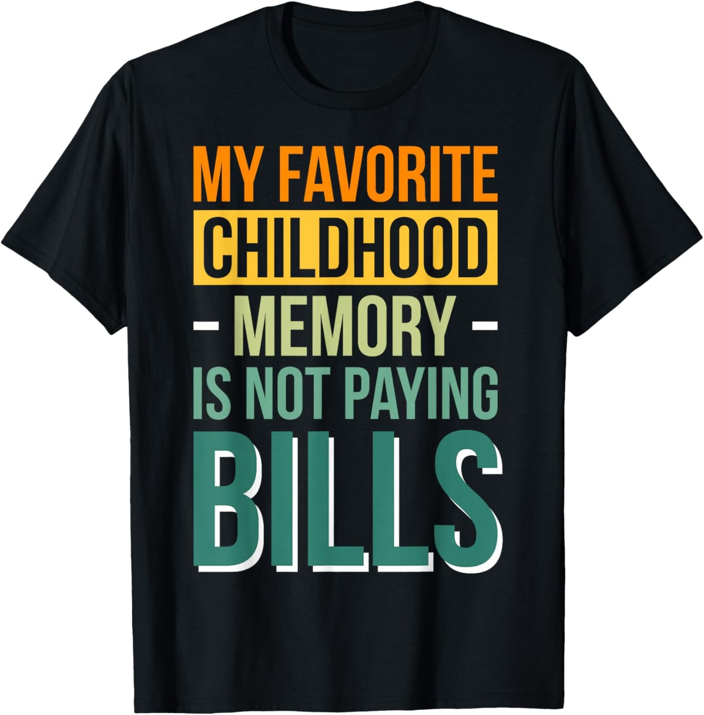 My Favorite Childhood Memory Is Not Paying Bills T-Shirt - T-Shirt | Black