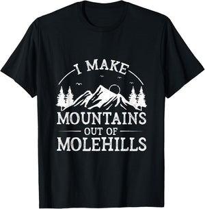 I Make Mountains Out Of Molehills T-Shirt - T-Shirt | Black
