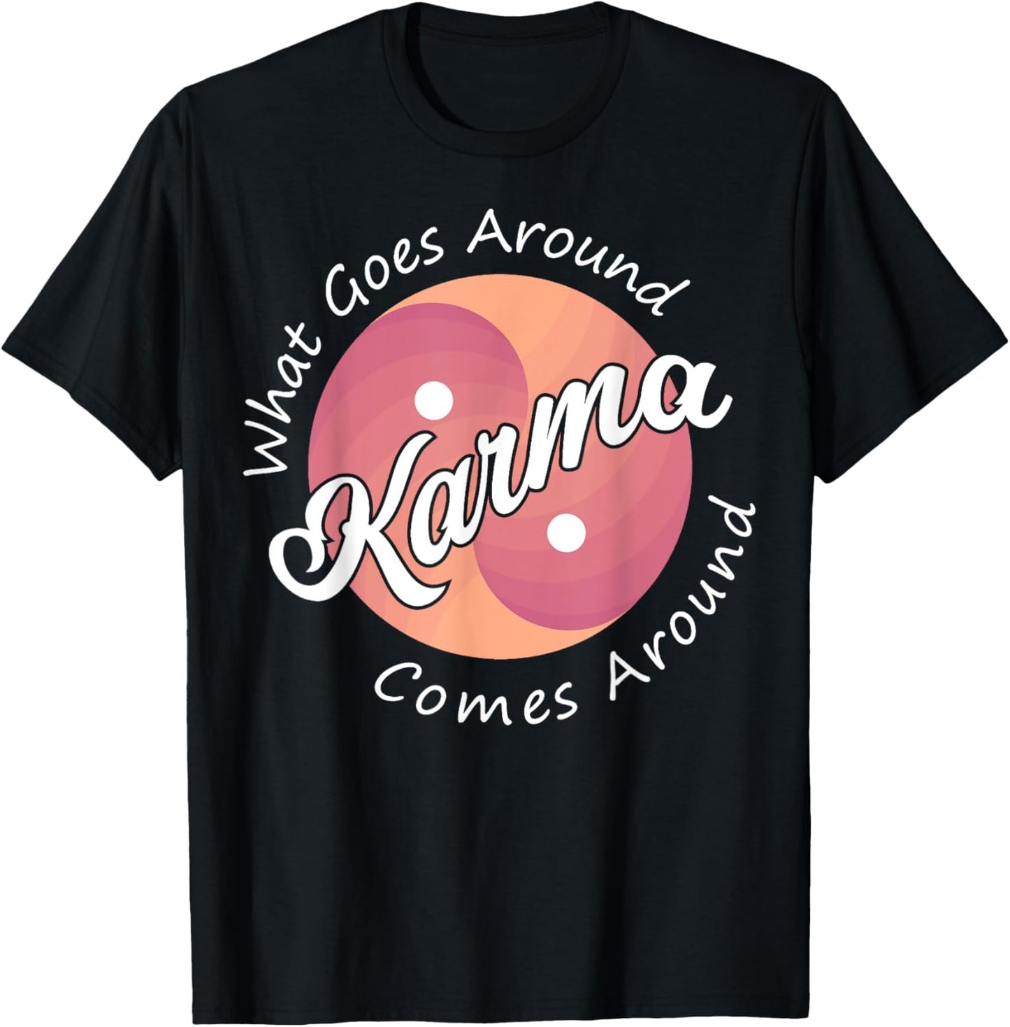 Karma, What Goes Around Comes Around T-Shirt - T-Shirt | Black