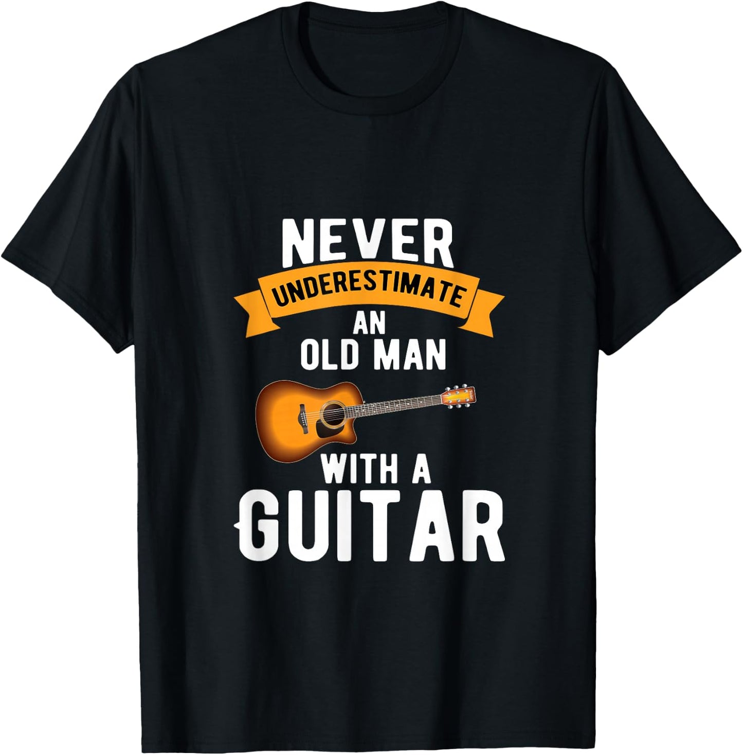 Guitar Funny Never Underestimate an Old Man with a Guitar T-Shirt - T-Shirt | Black