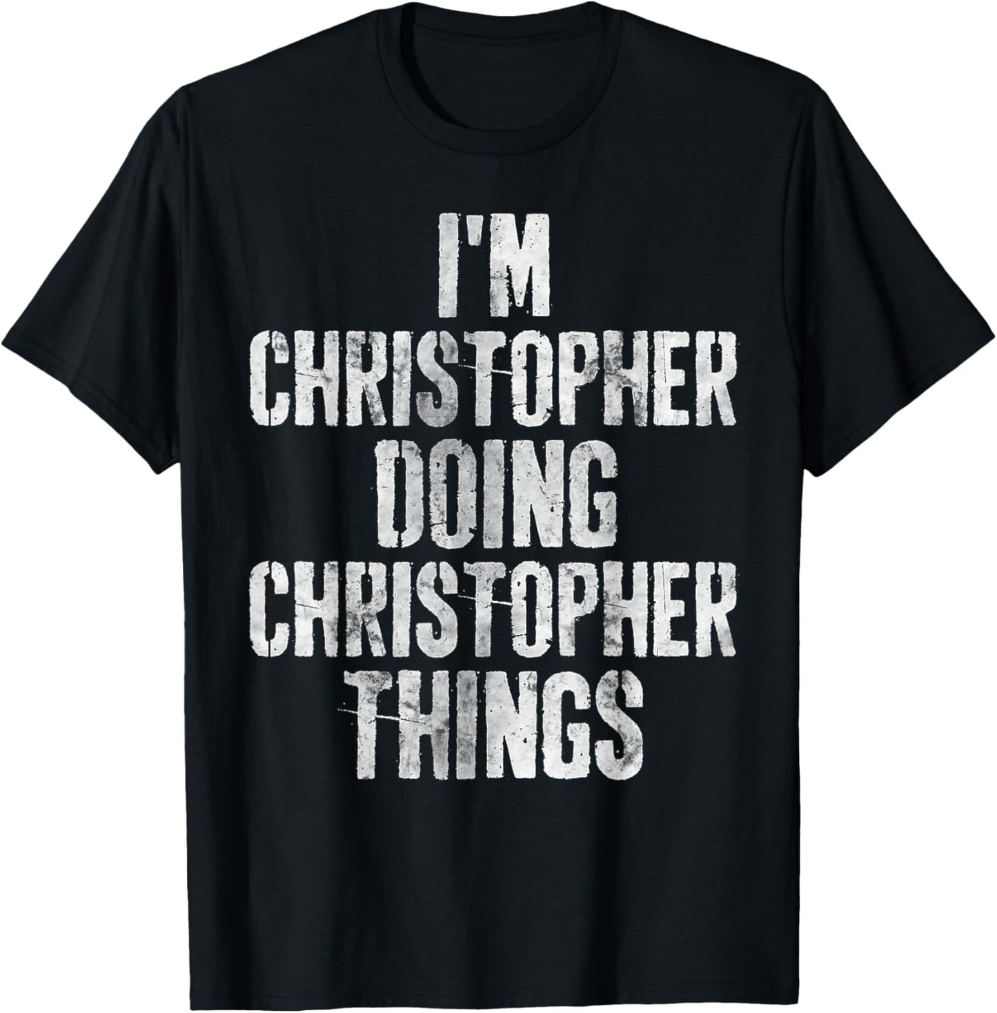 I'm Christopher Doing Christopher Things Shirt Funny First N T-Shirt - T-Shirt | Black