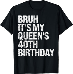 Bruh It's My Queen's 40th Birthday Bro Crown OMG Happy Funny T-Shirt - T-Shirt | Black