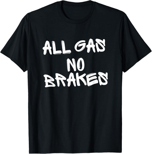 All Gas No Brakes T-Shirt - T-Shirt | Black