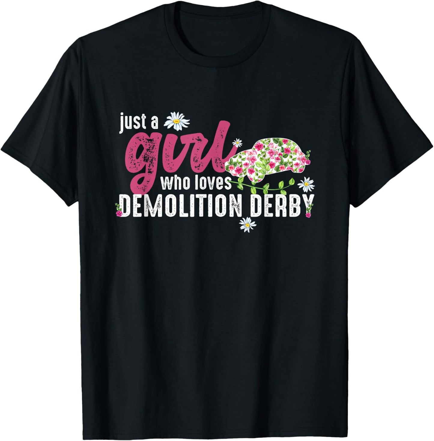 Just A Girl Who Loves Demolition Derby T-Shirt - T-Shirt | Black