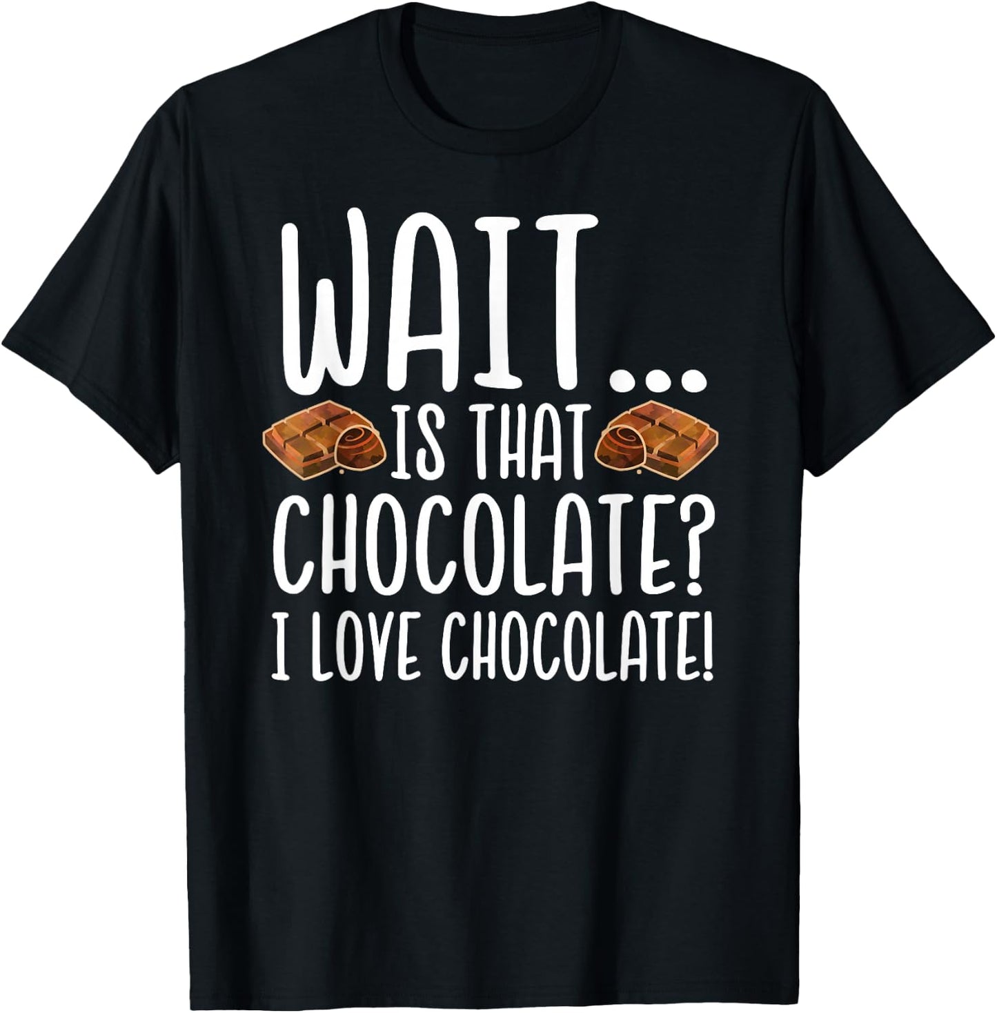 Chocolate Lover - Is That Chocolate I Love Chocolate T-Shirt - T-Shirt | Black