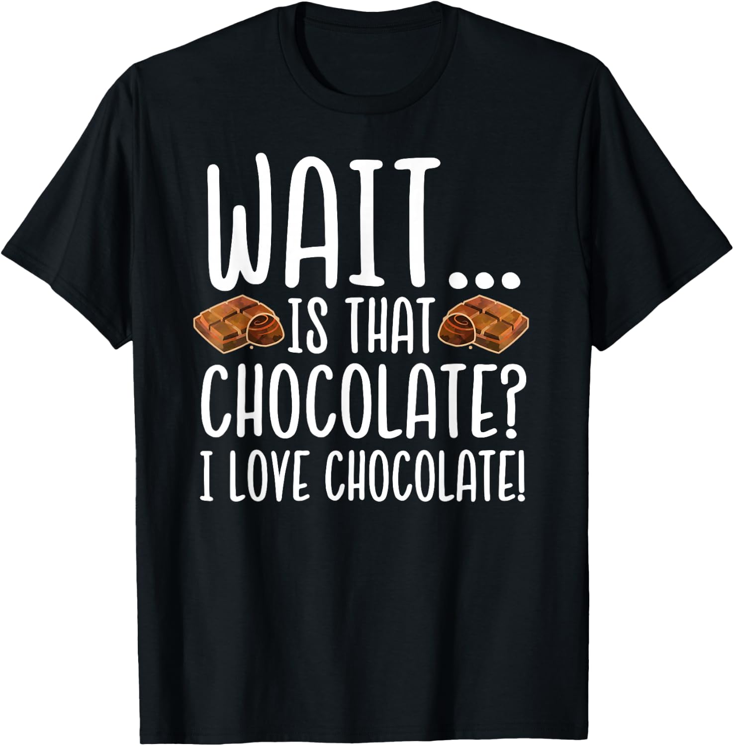 Chocolate Lover - Is That Chocolate I Love Chocolate T-Shirt - T-Shirt | Black
