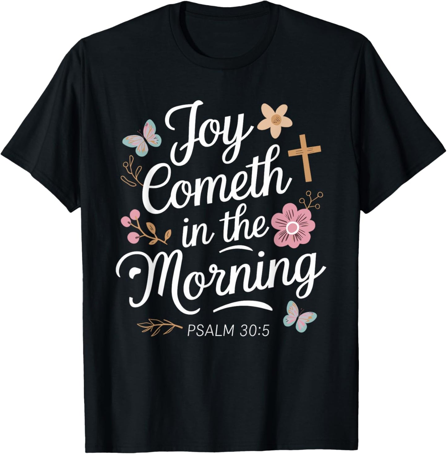 JOY COMETH IN THE MORNING | Psalm 30:5 T-Shirt - T-Shirt | Black