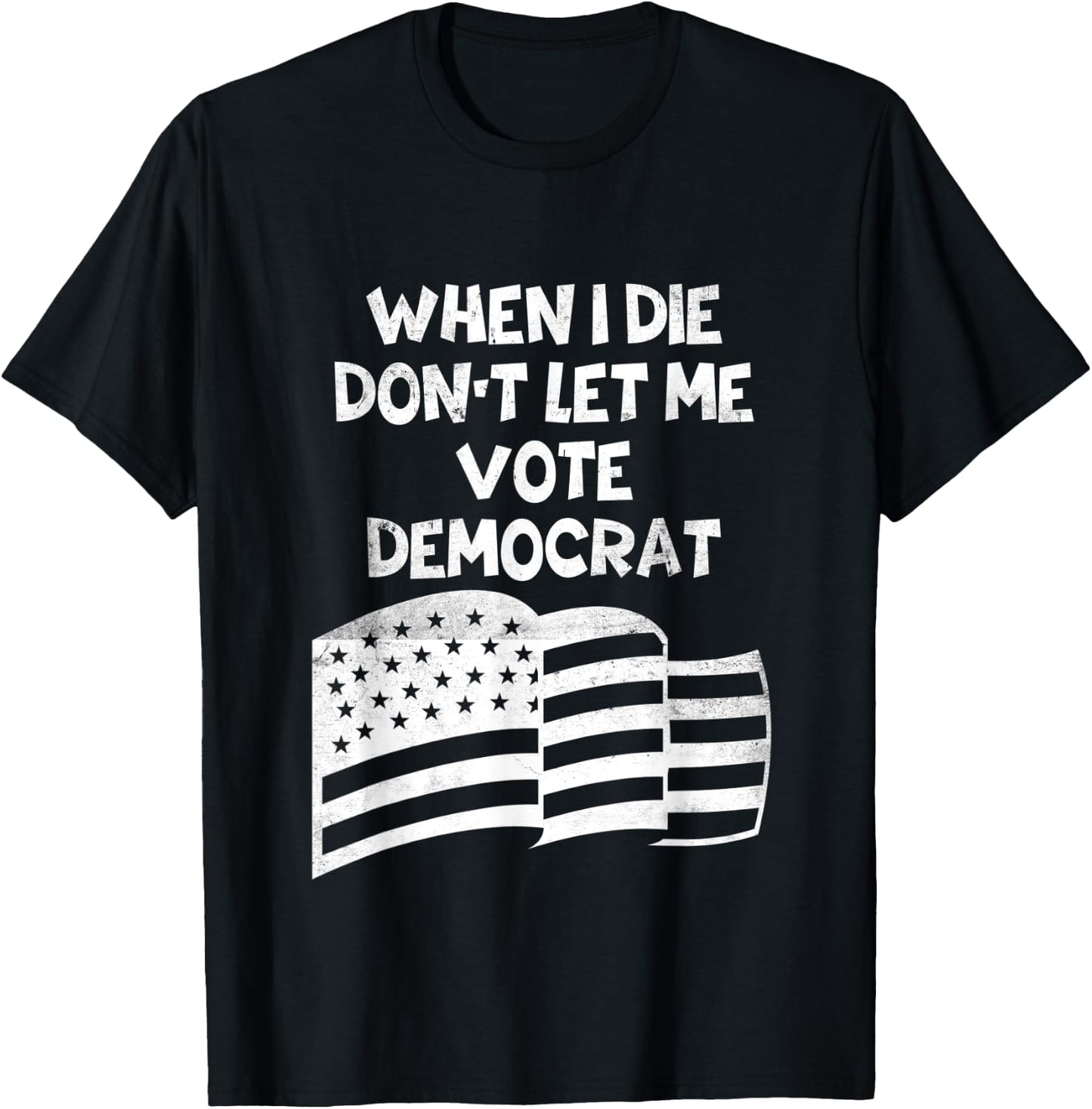 When I Die Don't Let Me Vote Democrat Funny Vintage USA Flag T-Shirt - T-Shirt | Black