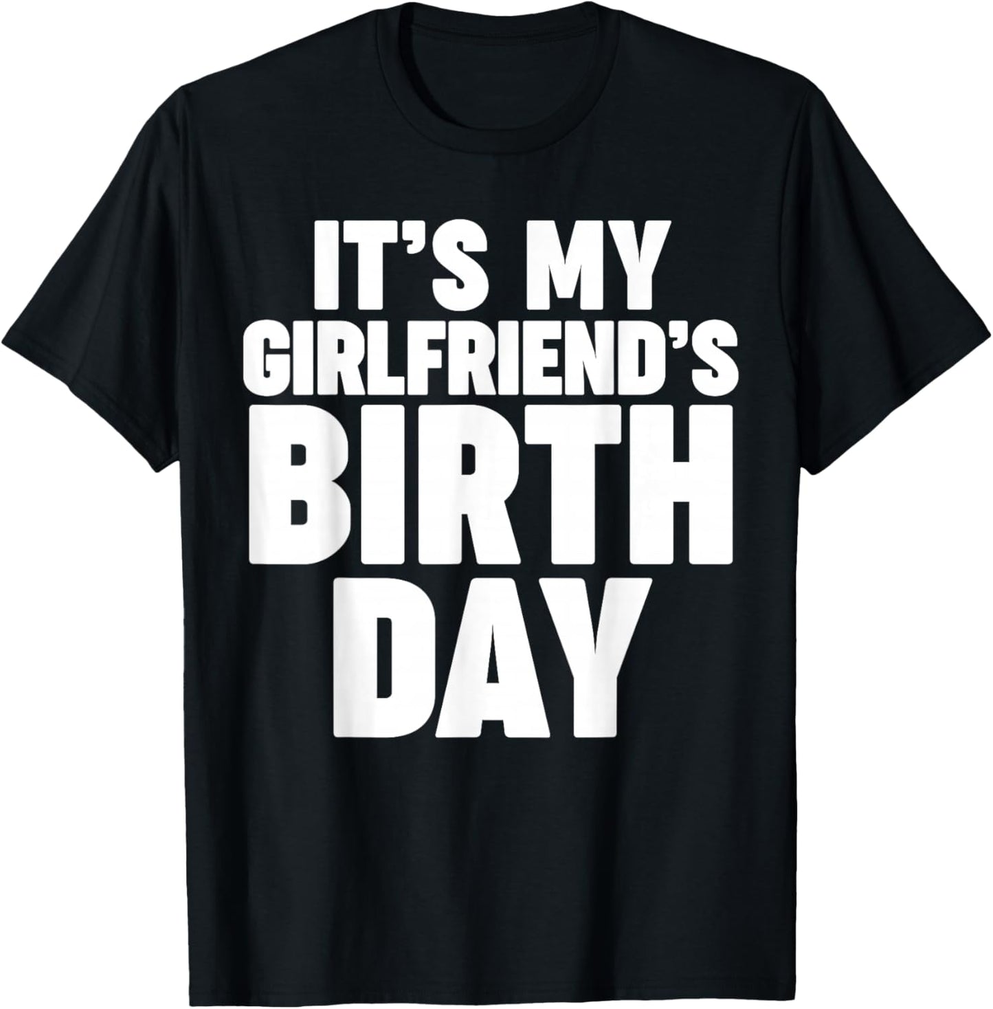 It's my girlfriend's birthday T-Shirt - T-Shirt | Black