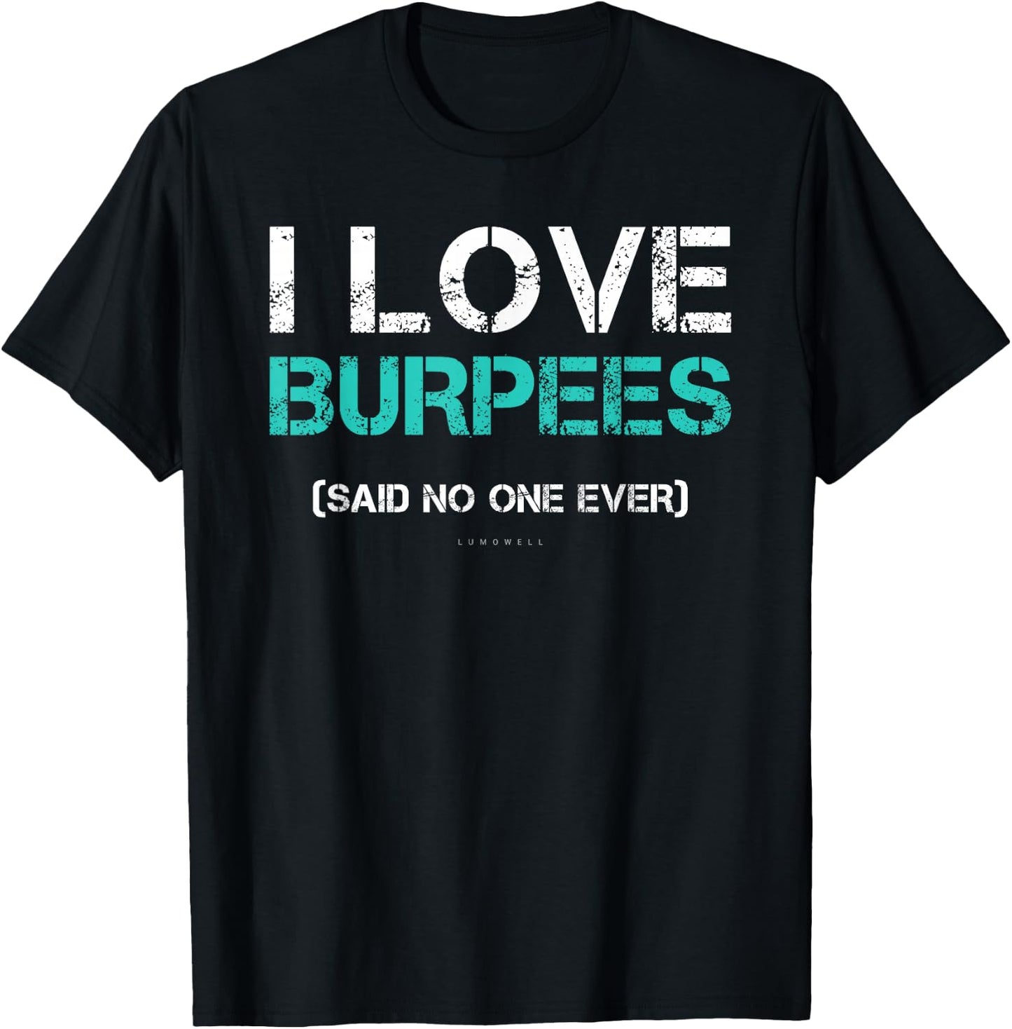 Funny Gym Shirts. I Love Burpees Said No One Ever T-Shirt - T-Shirt | Black