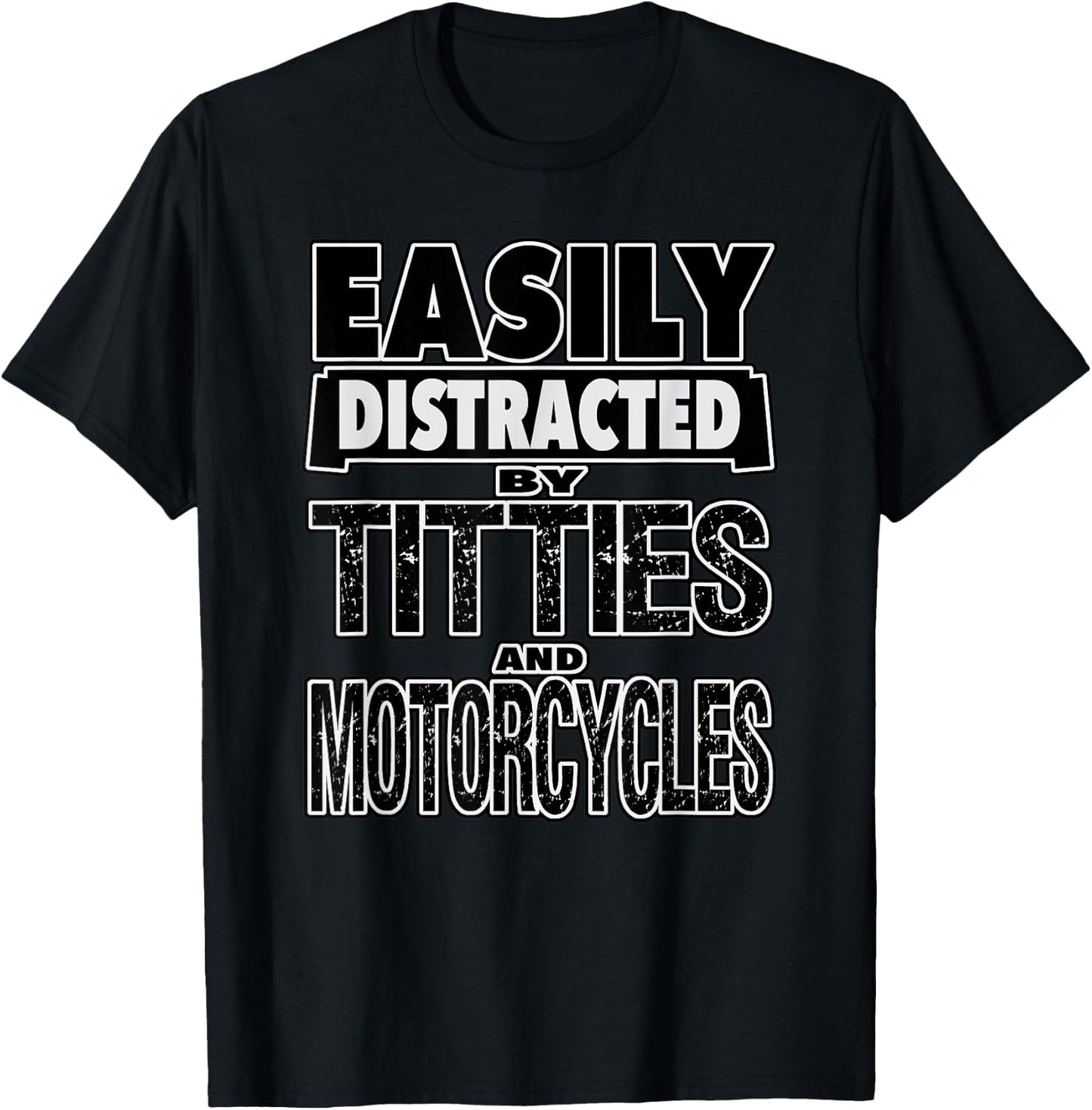 Funny Easily Distracted by TITTIES & MOTORCYCLES Design T-Shirt - T-Shirt | Black
