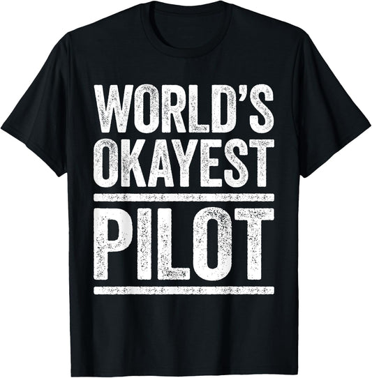 World's Okayest Pilot Flying Best Pilot Ever Shirt T-Shirt - T-Shirt | Black