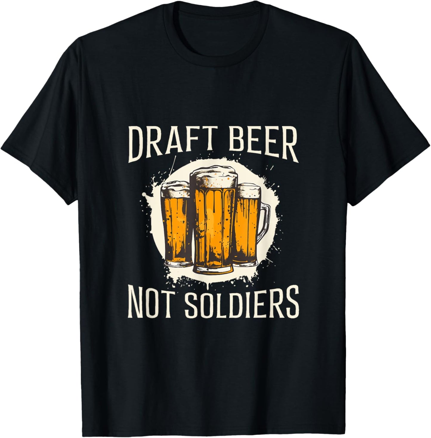 Draft Beer Not Soldiers - Funny Beer Design T-Shirt - T-Shirt | Black