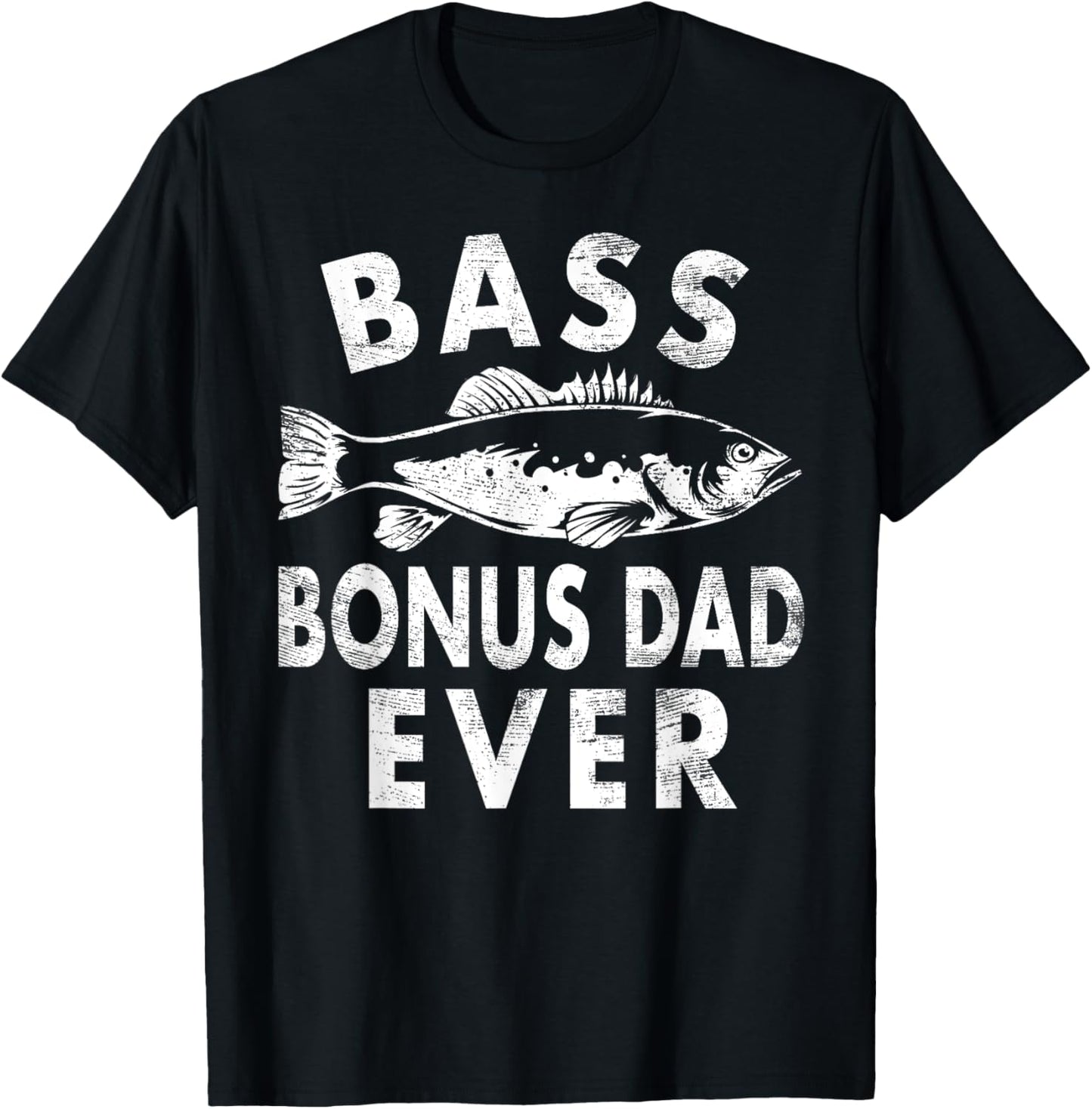 Bass Bonus Dad Ever Fishing Gifts Bonus Dad Father's Day T-Shirt - T-Shirt | Black