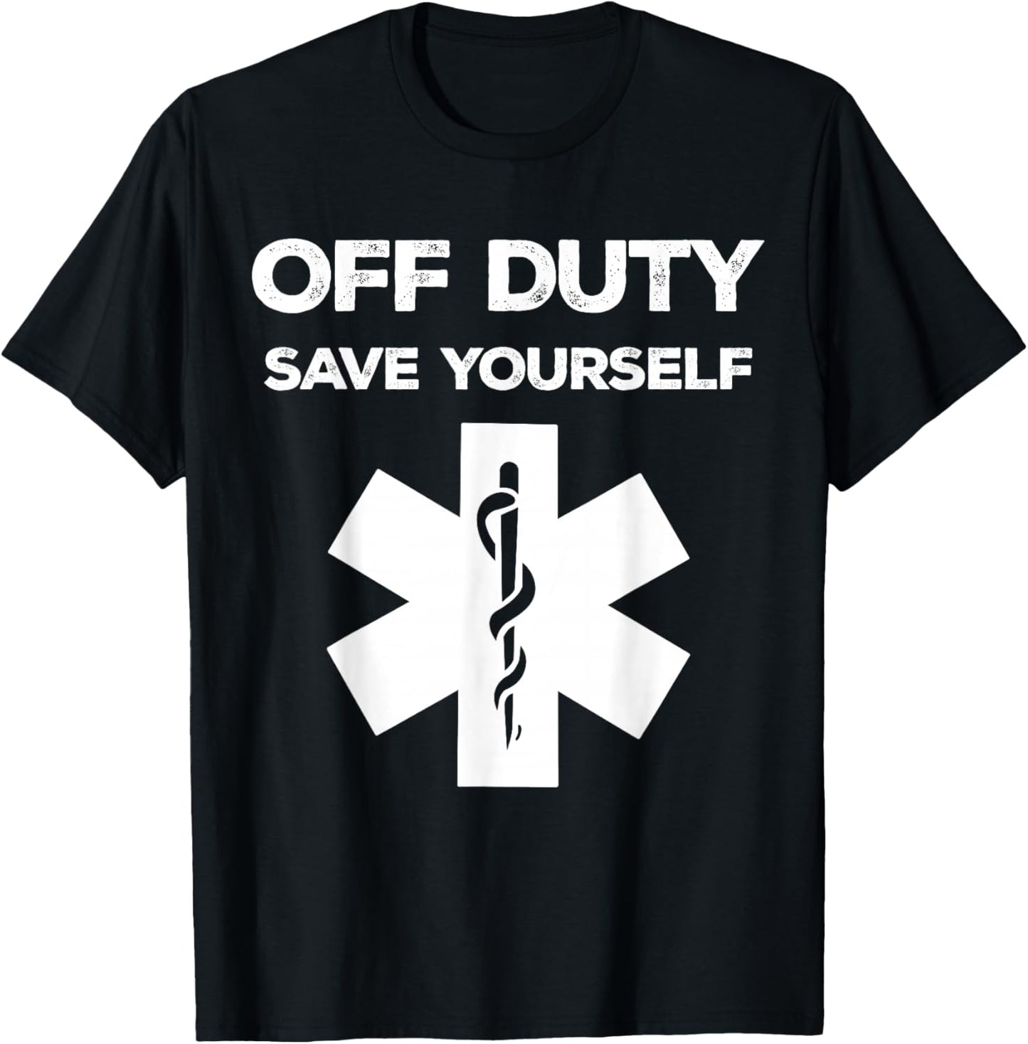Off Duty Save Yourself Shirt Funny Paramedic Medical Nurse T-Shirt - T-Shirt | Black