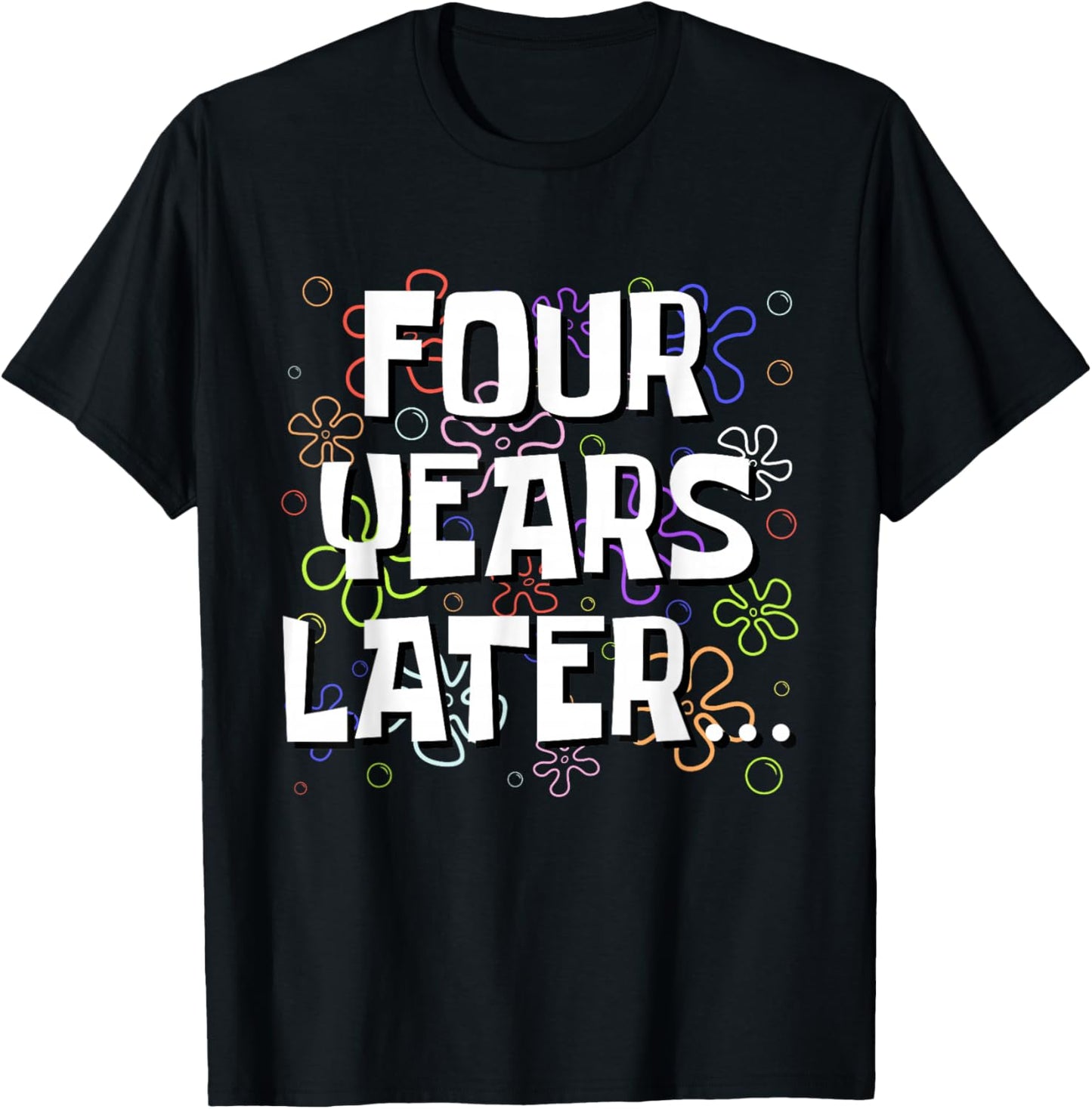 Four Years Later Funny Meme 4 Year Old 4th Birthday T-Shirt - T-Shirt | Black