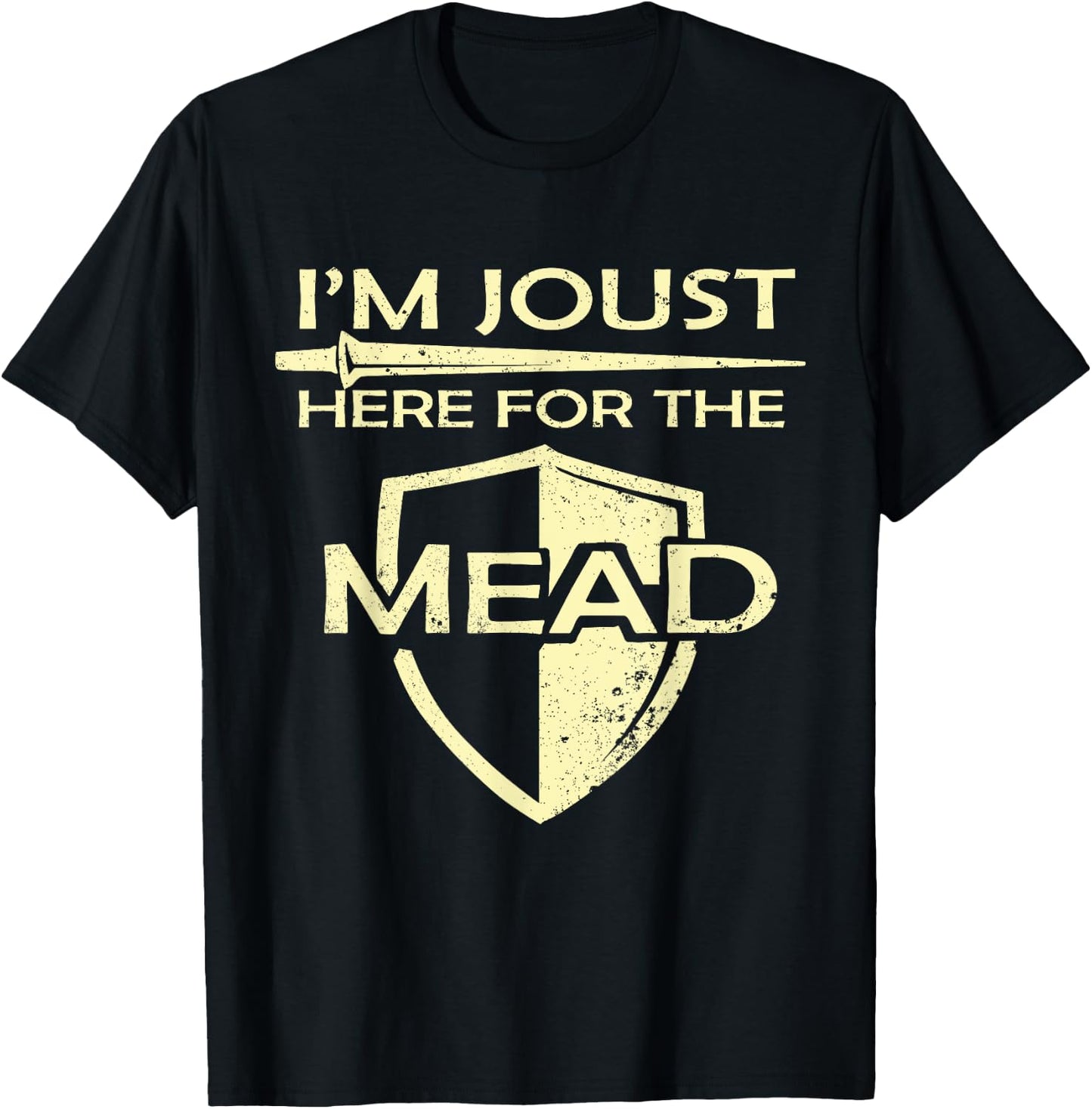 Mead Gift Print Renaissance Fair I'm Joust Here For The Mead T-Shirt - T-Shirt | Black