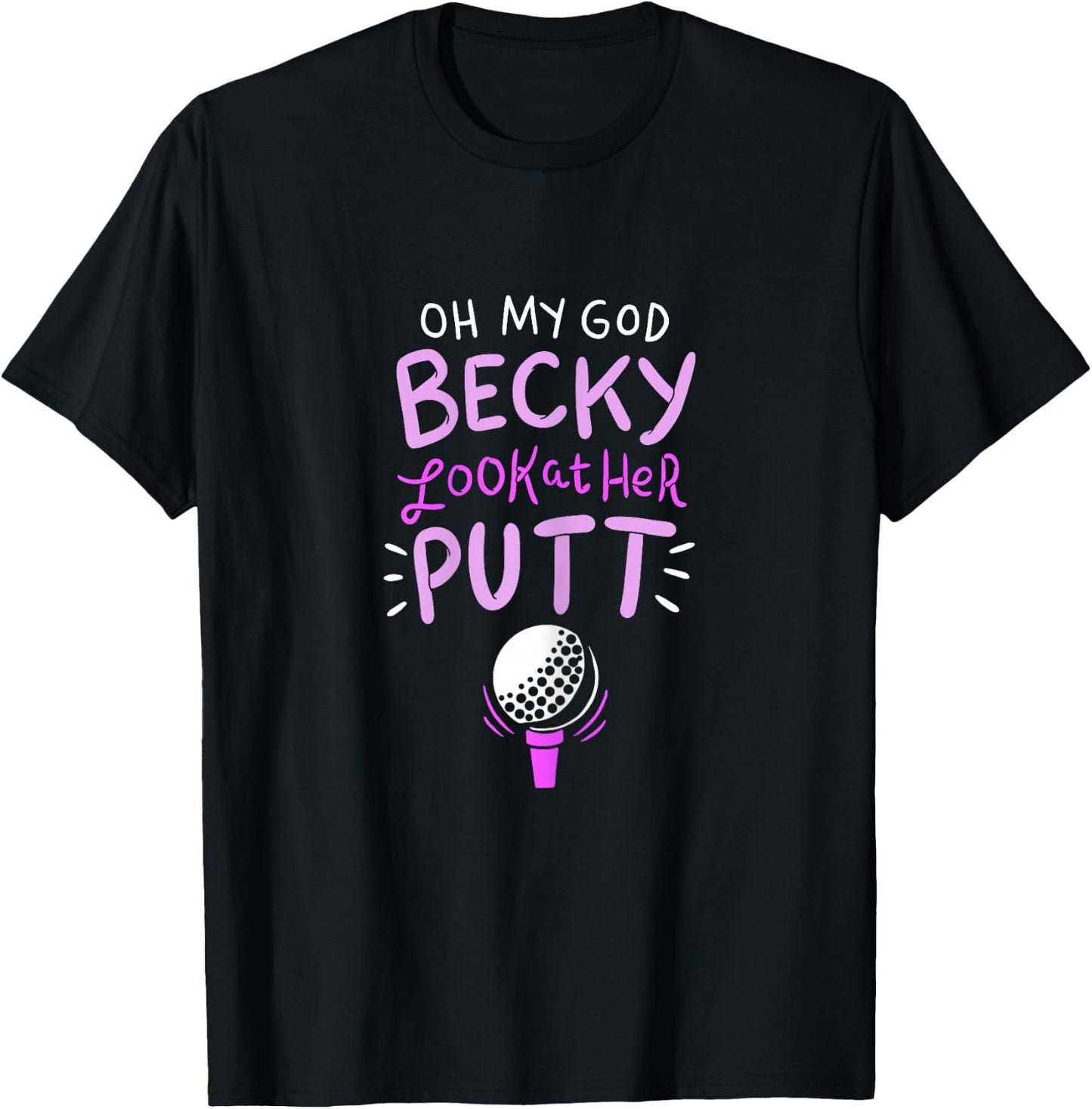 Oh my god Becky look at her Putt T-Shirt - T-Shirt | Black