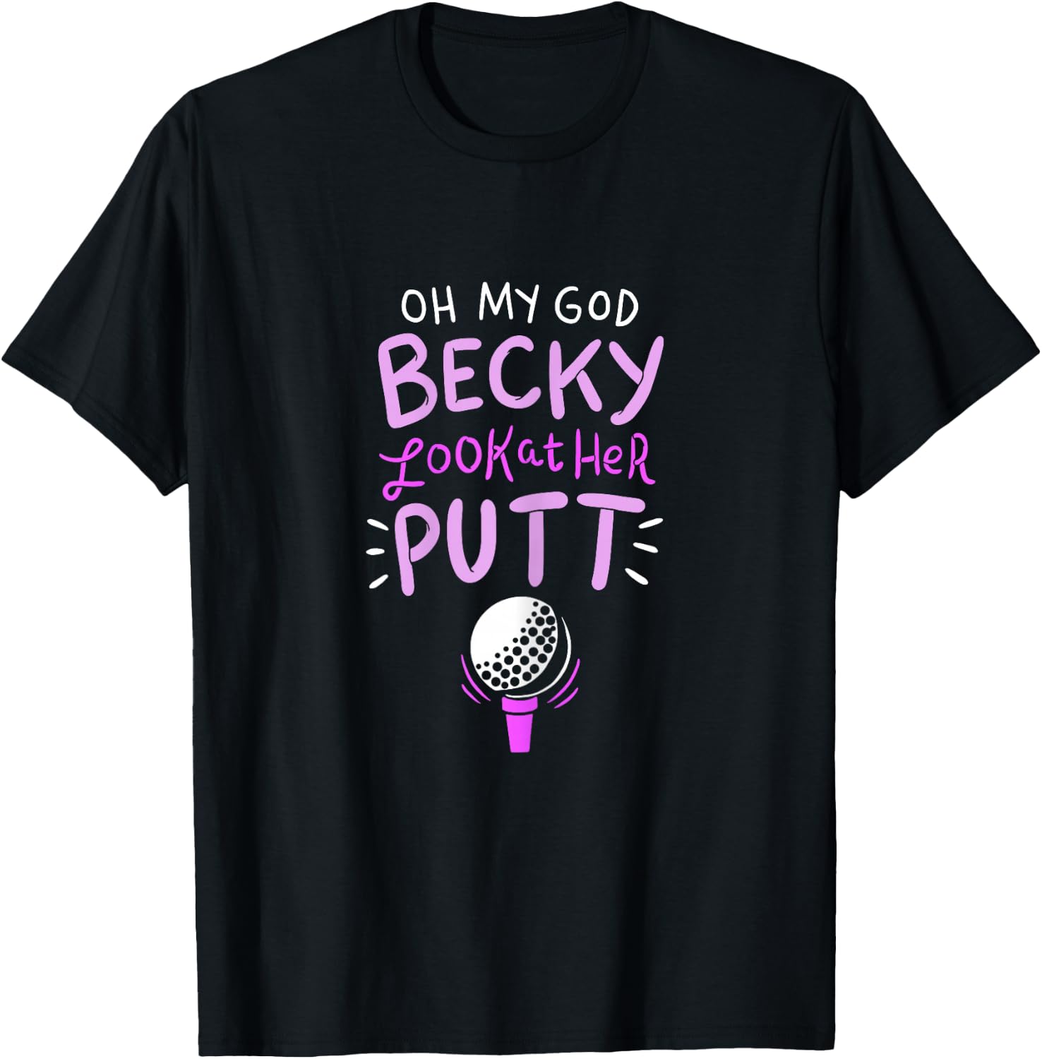 Oh my god Becky look at her Putt T-Shirt - T-Shirt | Black