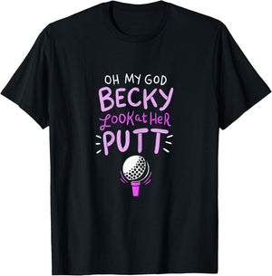 Oh my god Becky look at her Putt T-Shirt - T-Shirt | Black