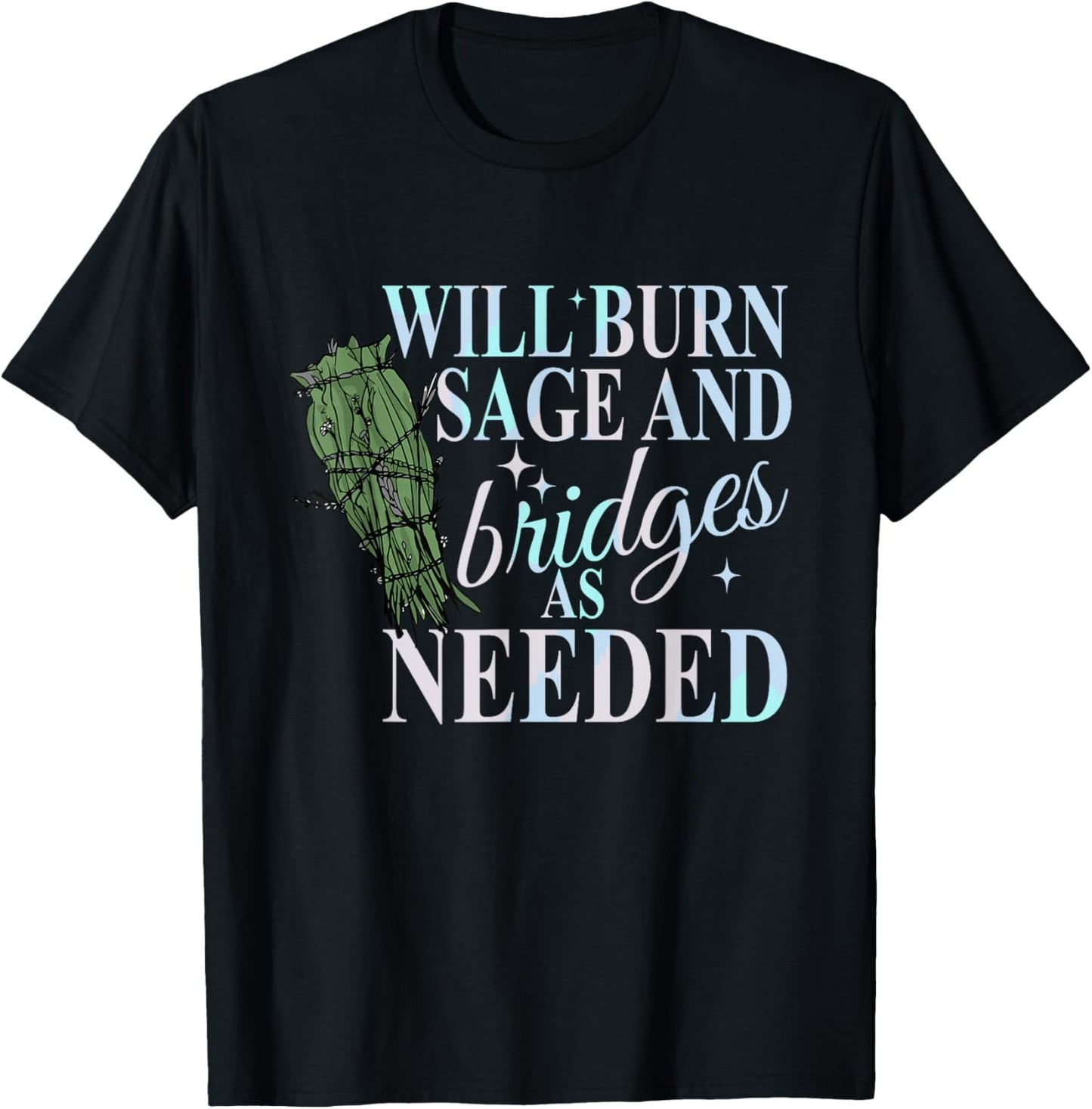 Will Burn Sage And Bridges As Needed Design T-Shirt - T-Shirt | Black