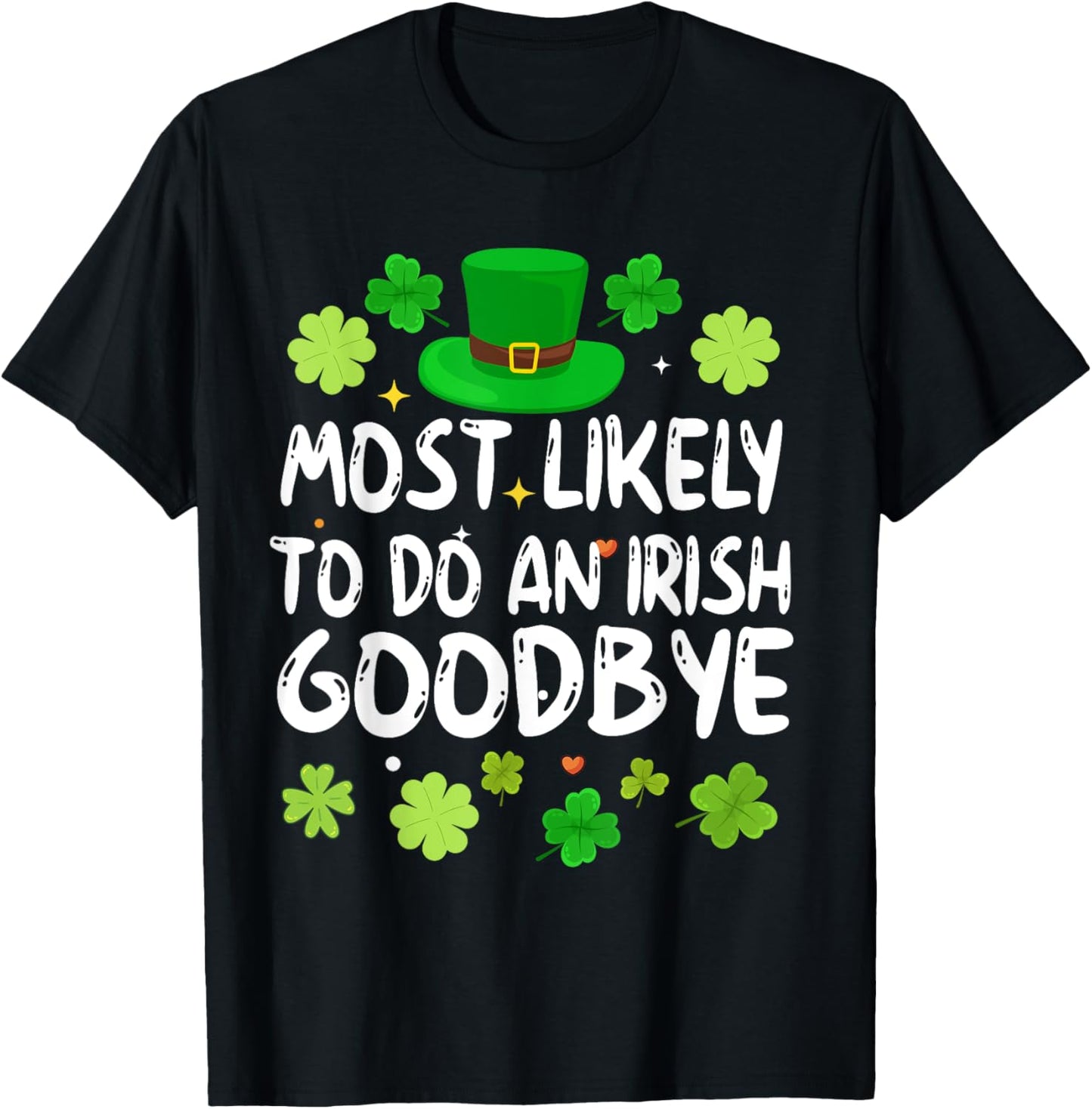 Most Likely To Do An Irish Goodbye Funny St Patrick Day T-Shirt - T-Shirt | Black
