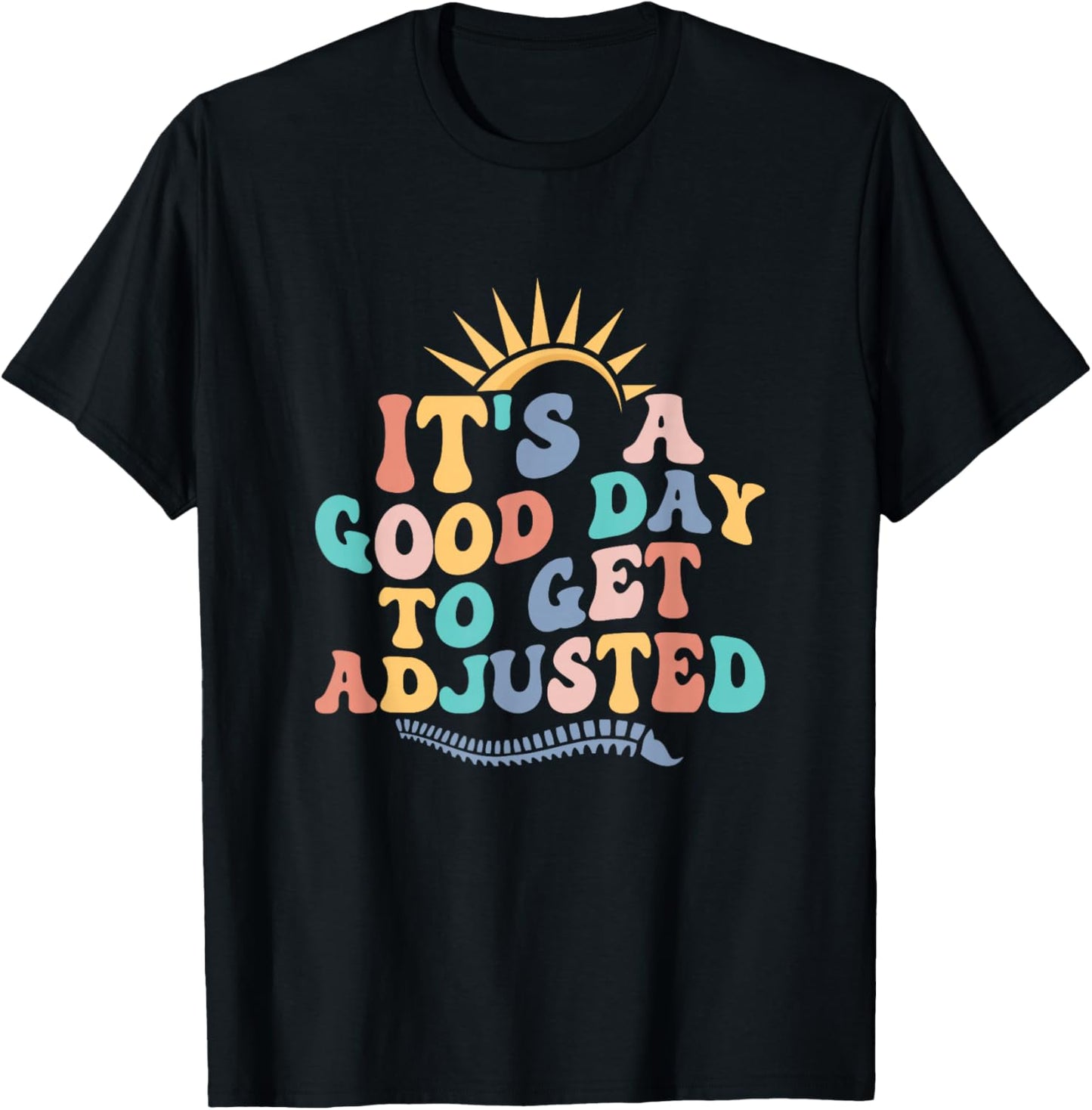 Chiropractic Adjustment Spine Outfits And Gifts It's A Good Day To Get Adjusted Chiropractor Chiropractic T-Shirt - T-Shirt | Black
