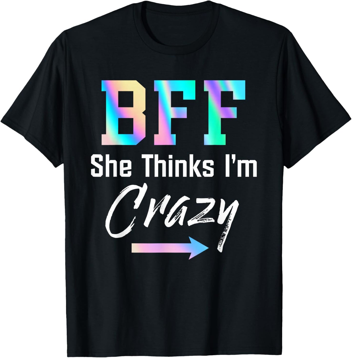 BFF Shirt BFF She Thinks I'm Crazy T-Shirt - T-Shirt | Black