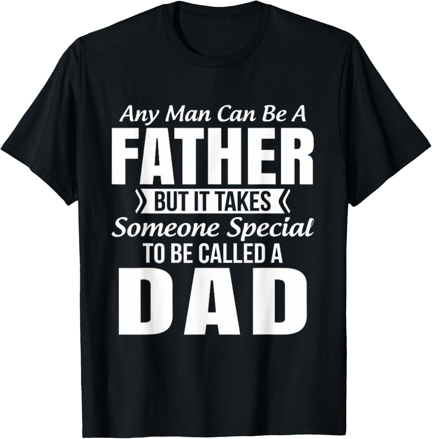 Any Man Can Be Father But It Takes Someone Special To Be DAD T-Shirt - T-Shirt | Black