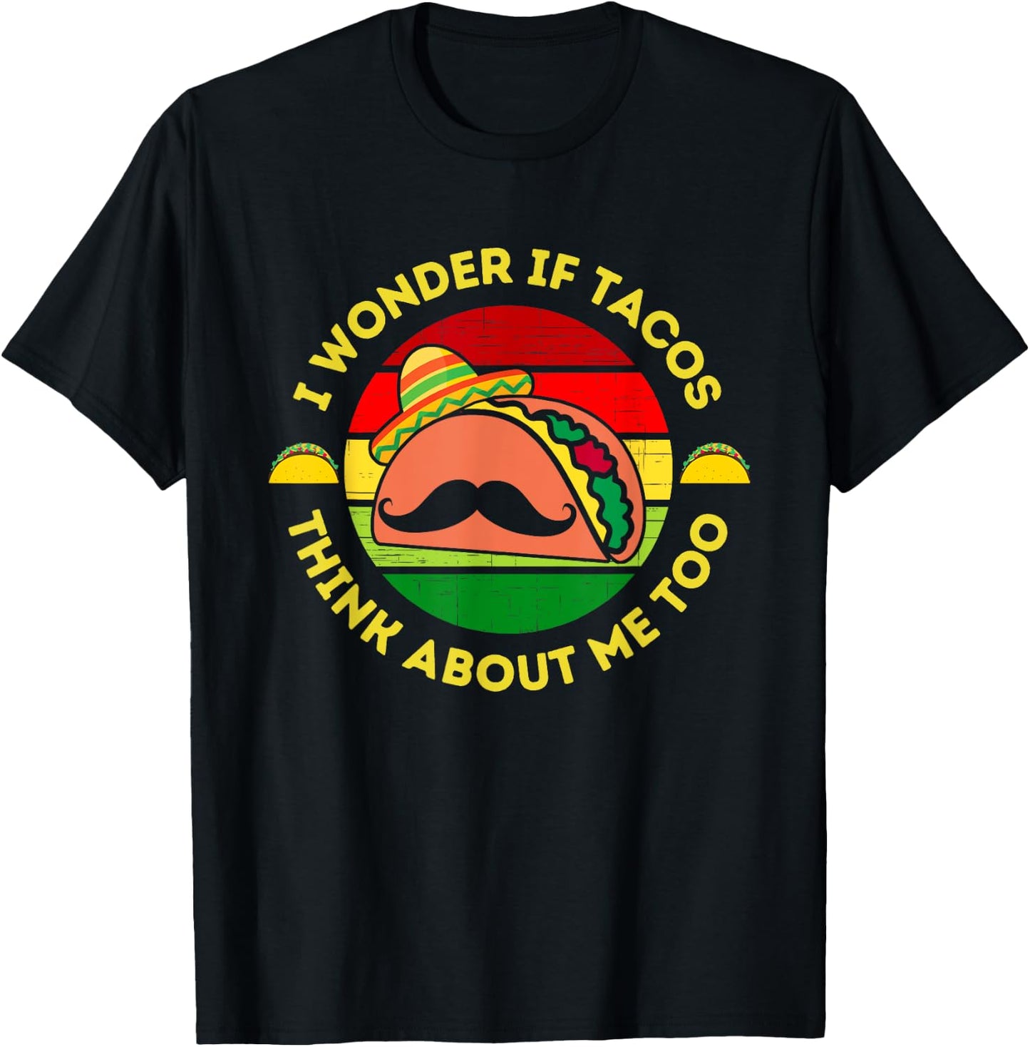 I Wonder if Tacos Think About Me Too Funny Taco Lover T-Shirt - T-Shirt | Black