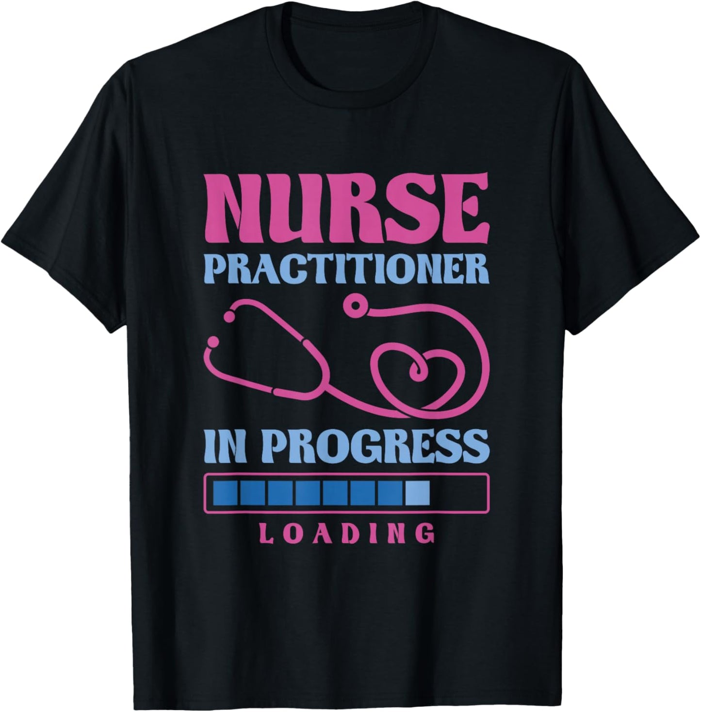 Nurse Practitioner In Progress Loading, Nurse Practitioner T-Shirt - T-Shirt | Black