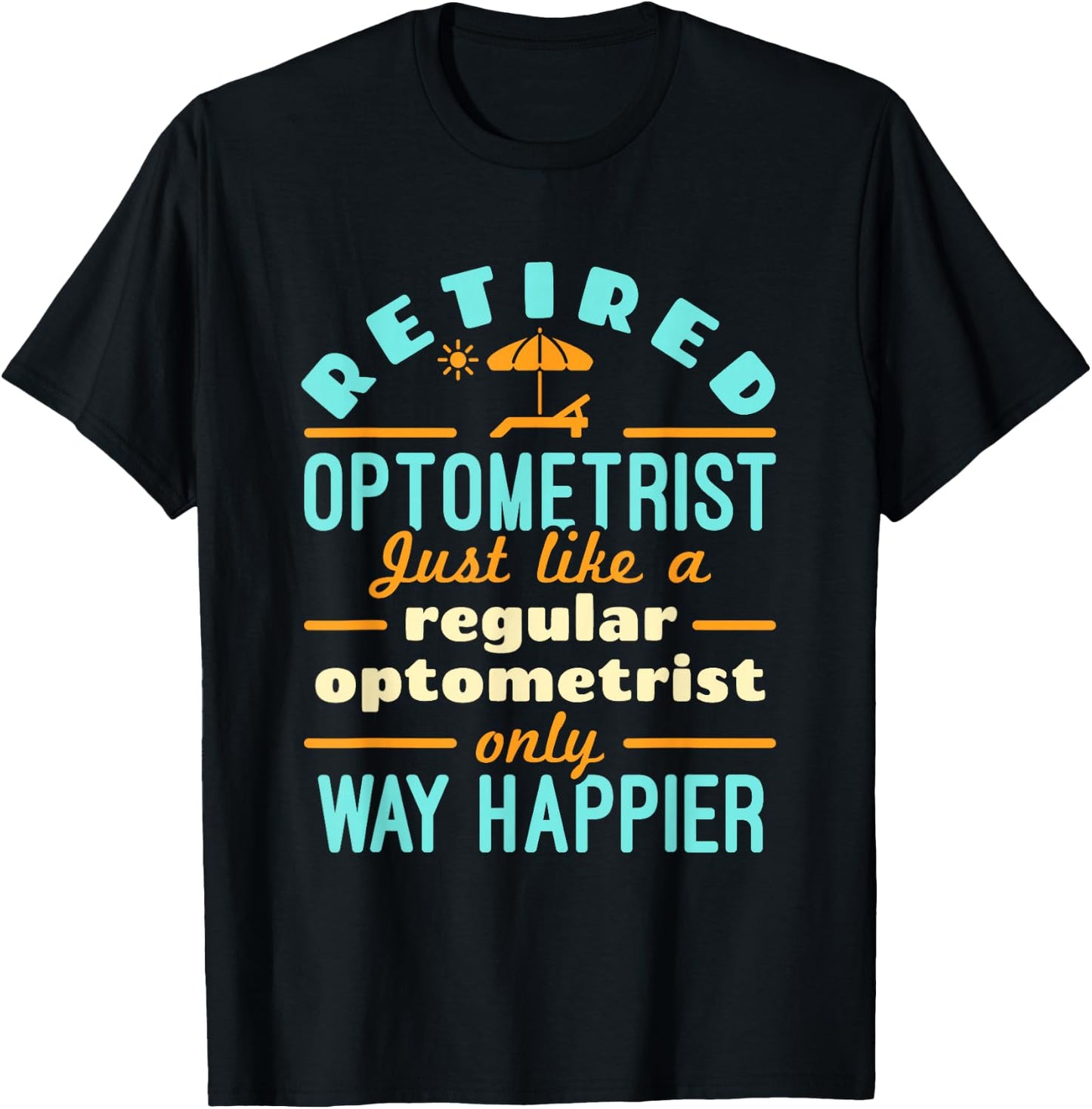 Retired Optometrist OD Retirement Way Happier T-Shirt - T-Shirt | Black