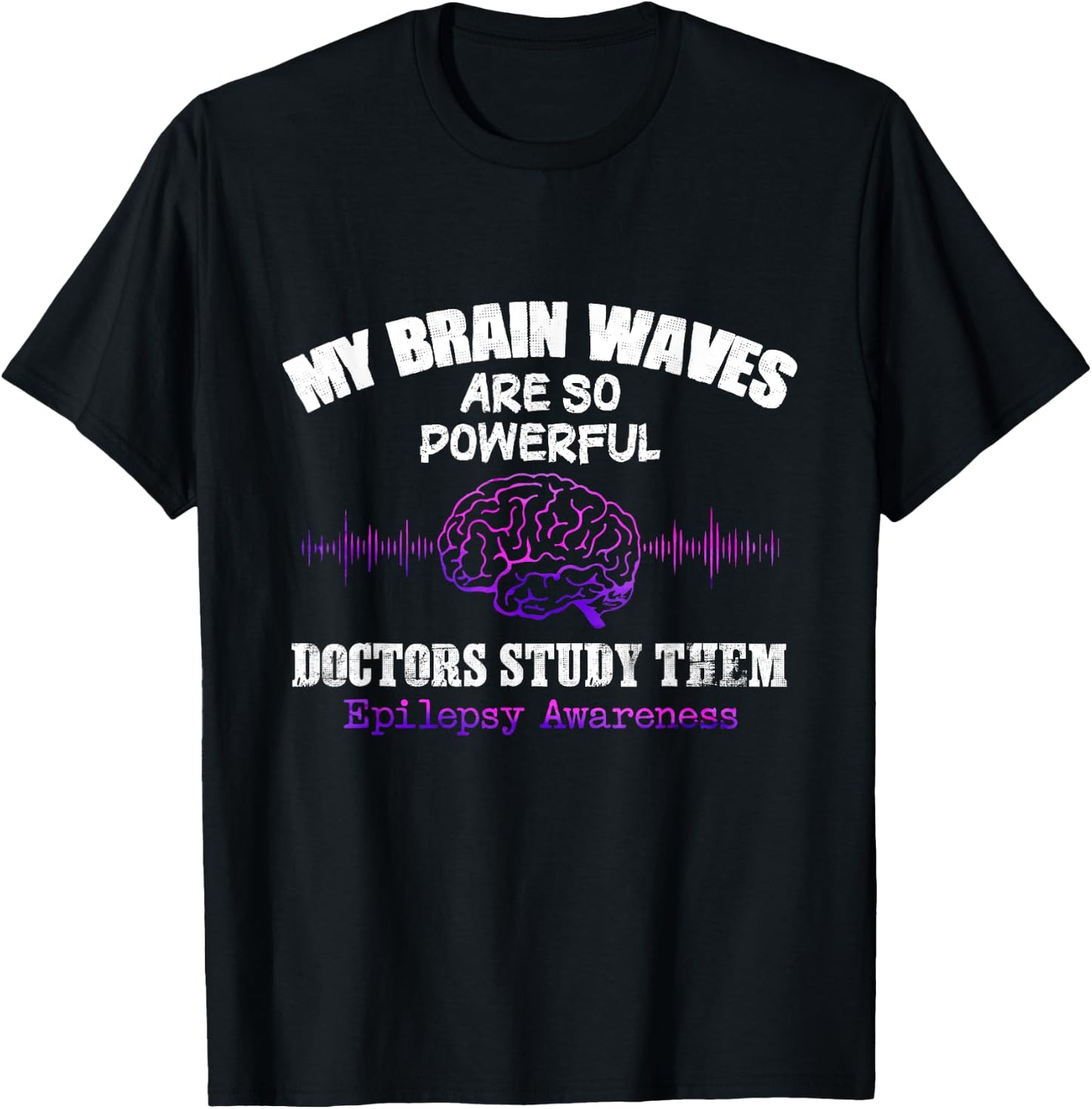 My Brainwaves Are So Powerful Doctors Study Them T-Shirt - T-Shirt | Black