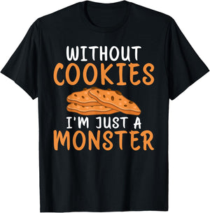 Without Cookies im just a Monster funny Cookie Lover T-Shirt - T-Shirt | Black
