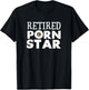 Retired Porn Star Adult Funny Retirement Hen or bachelor T-Shirt - T-Shirt | Black