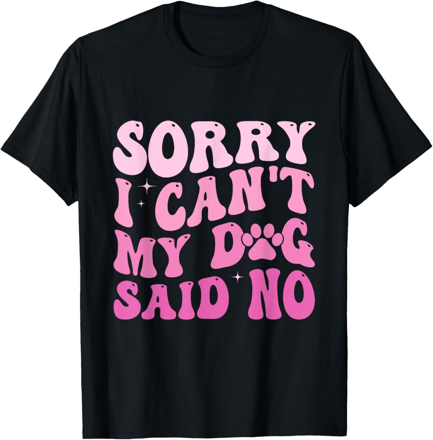 Sorry I Can't My Dog Said No Groovy Dog Saying Dog Lovers Women T-Shirt - T-Shirt | Black