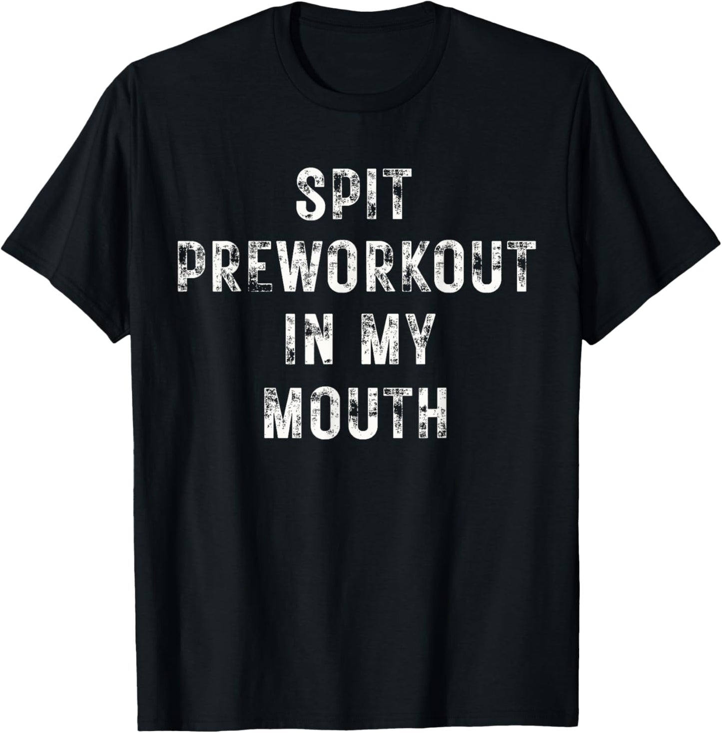 Spit Preworkout In My Mouth Funny Gym Workout T-Shirt - T-Shirt | Black