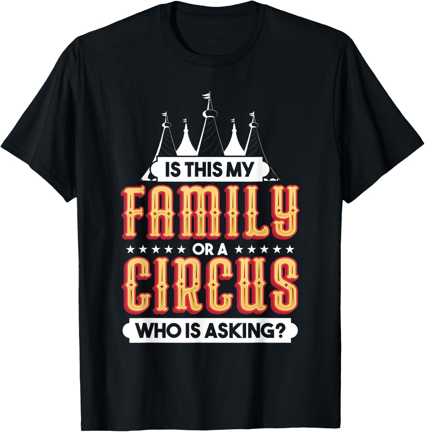 Is This My Family Or A Circus Who Is Asking Circus Gift T-Shirt - T-Shirt | Black