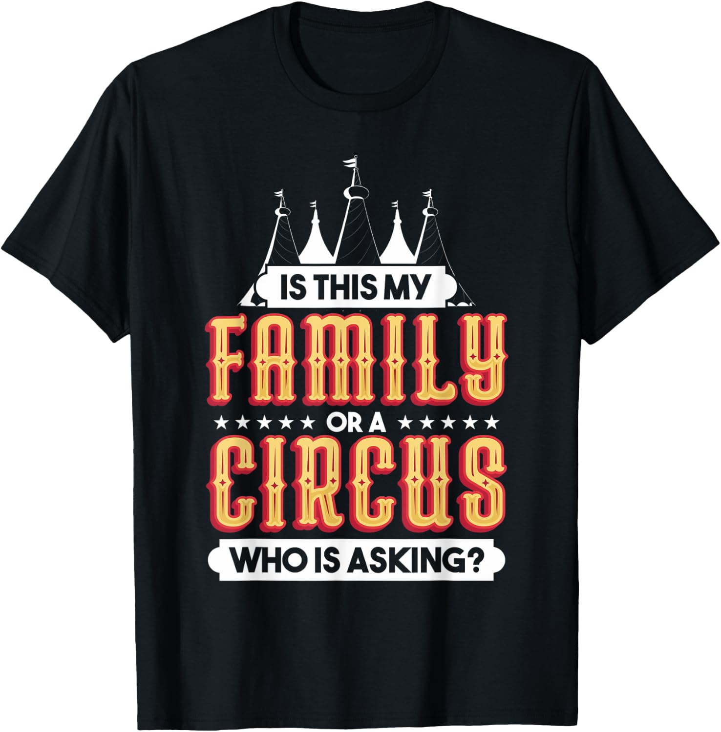 Is This My Family Or A Circus Who Is Asking Circus Gift T-Shirt - T-Shirt | Black