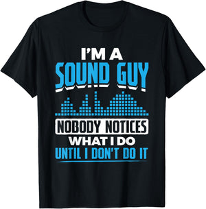 I'm A Sound Guy Nobody Notices My Work Sound Guy T-Shirt - T-Shirt | Black