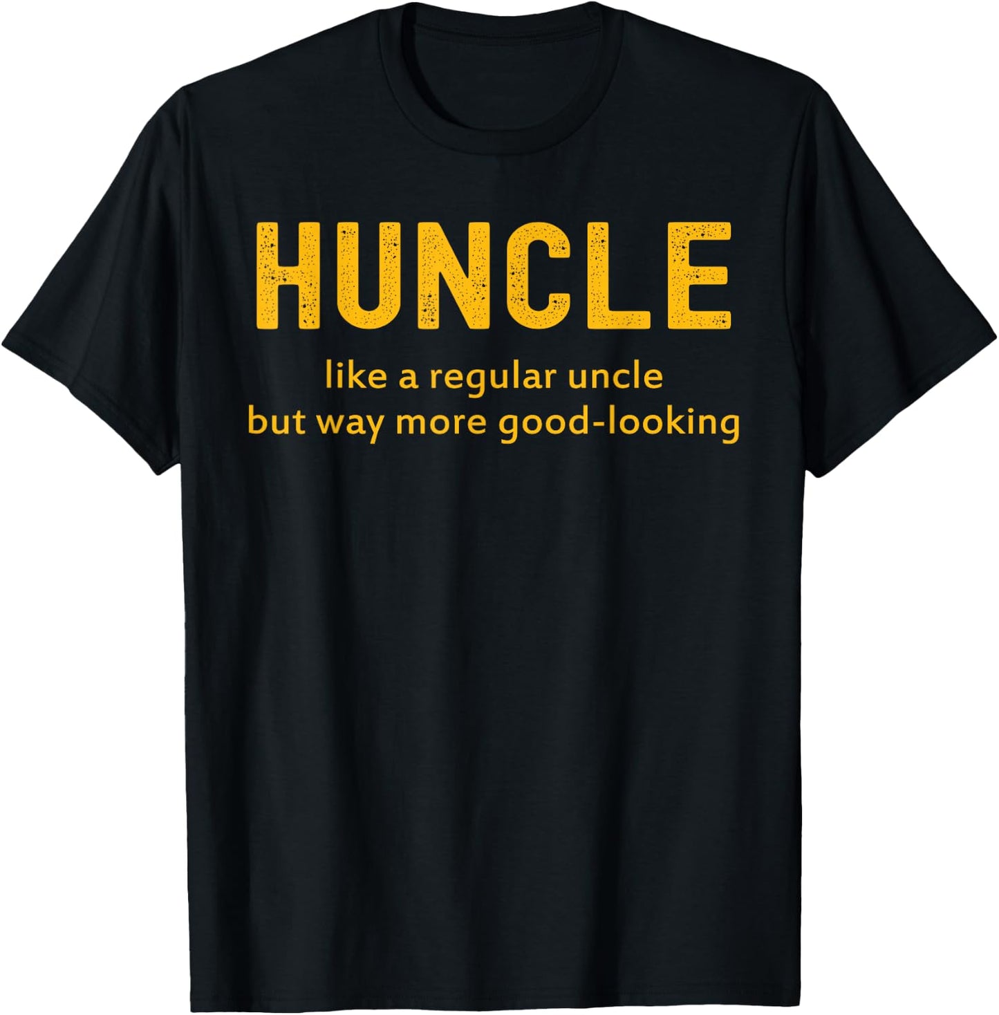 Huncle Like A Regular Uncle But Way More Good Looking T-Shirt - T-Shirt | Black