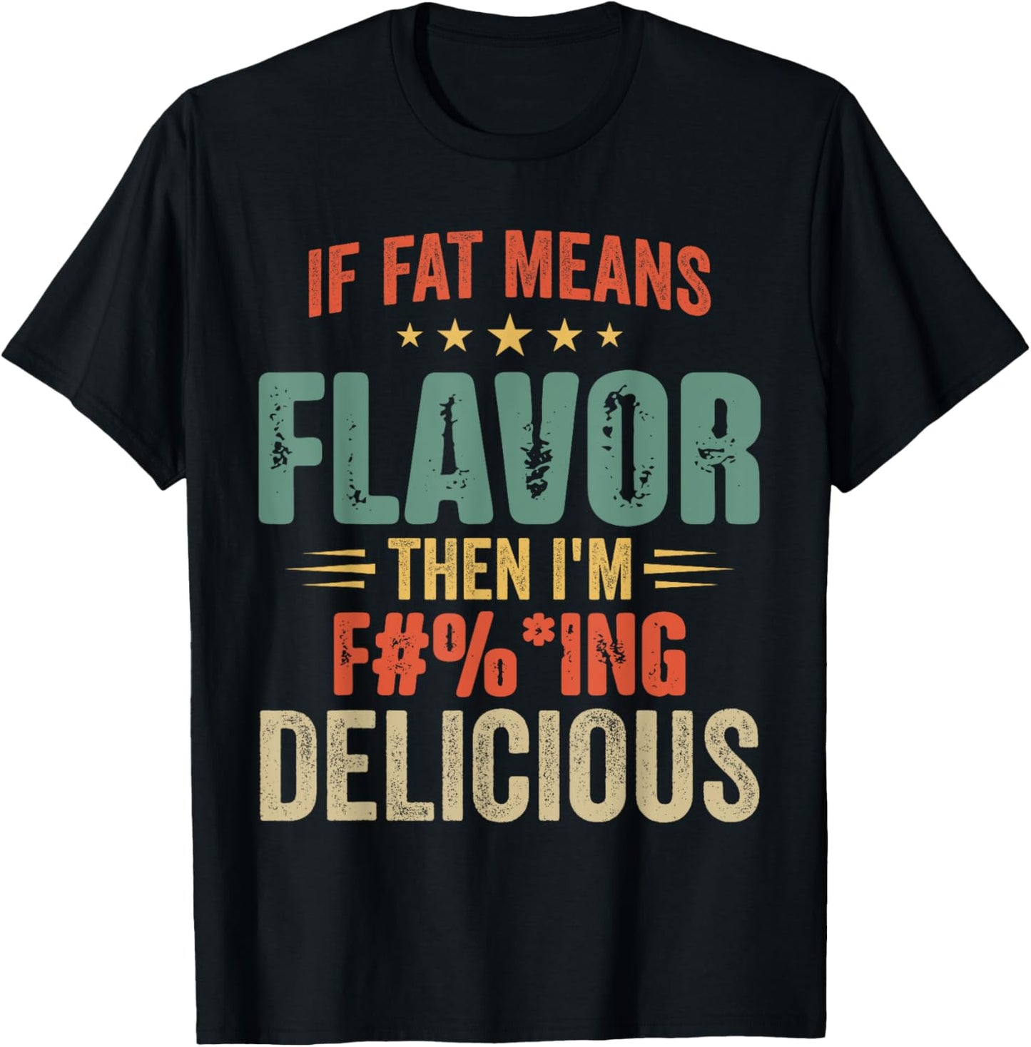 If Fat Means Flavor Then I'm Delicious Funny Foodie T-Shirt - T-Shirt | Black