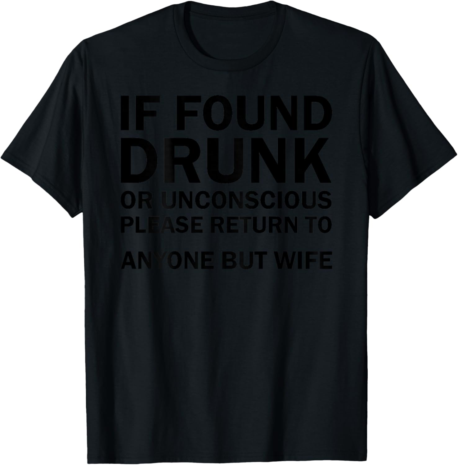 (ON BACK) If Found Drunk Please Return To Anyone But My Wife T-Shirt - T-Shirt | Black